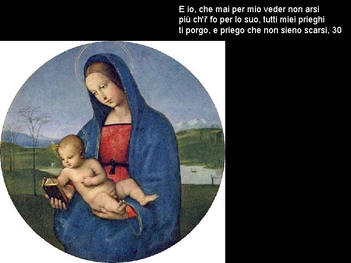 E io, che mai per mio veder non arsi più ch'i' fo per lo