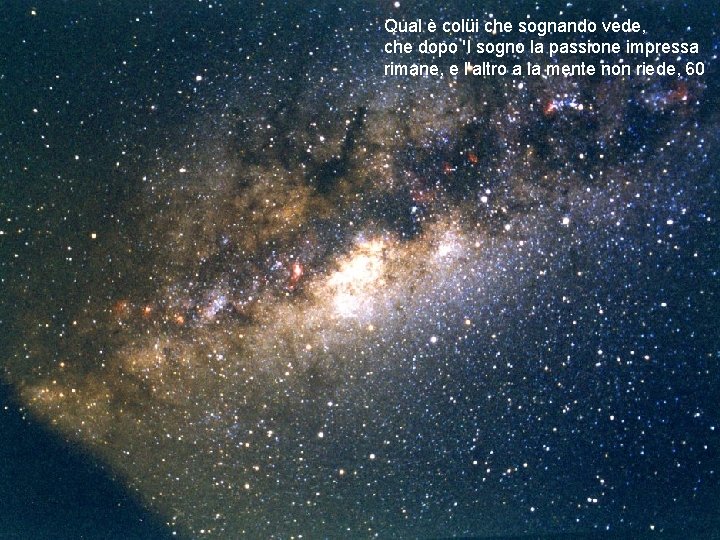 Qual è colüi che sognando vede, che dopo 'l sogno la passione impressa rimane,