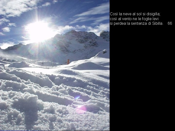 Così la neve al sol si disigilla; così al vento ne le foglie levi