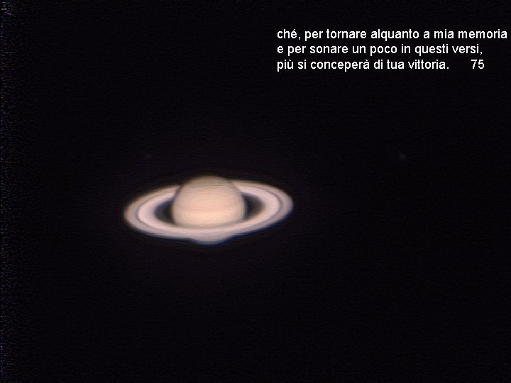 ché, per tornare alquanto a mia memoria e per sonare un poco in questi