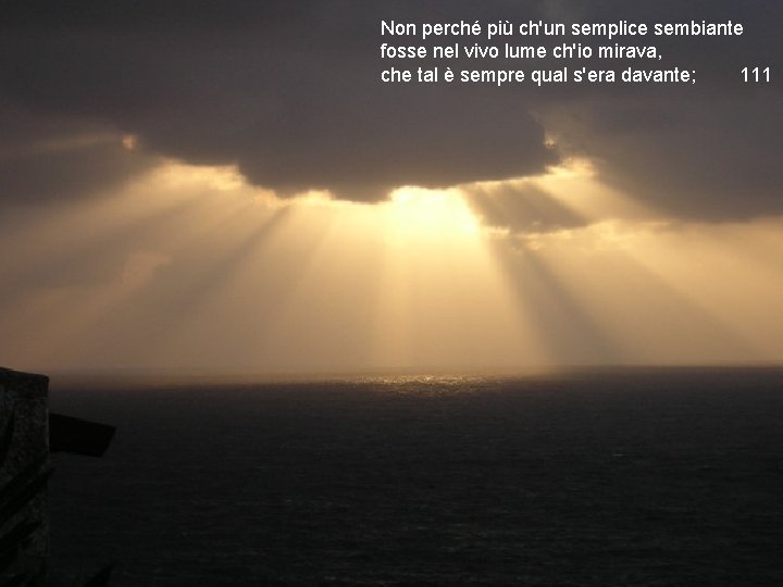 Non perché più ch'un semplice sembiante fosse nel vivo lume ch'io mirava, che tal