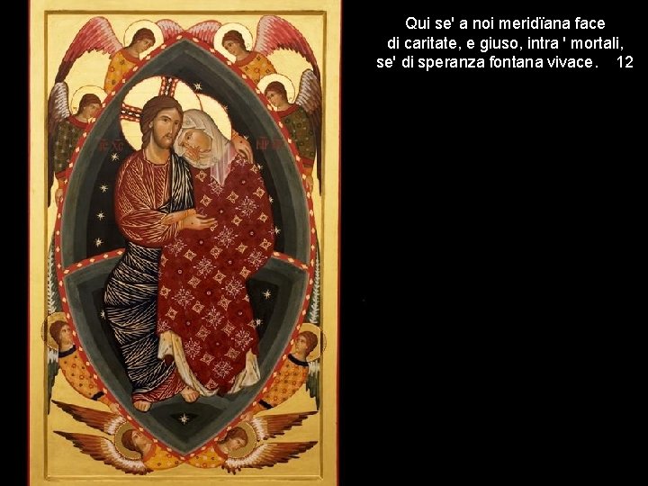 Qui se' a noi meridïana face di caritate, e giuso, intra ' mortali, se'