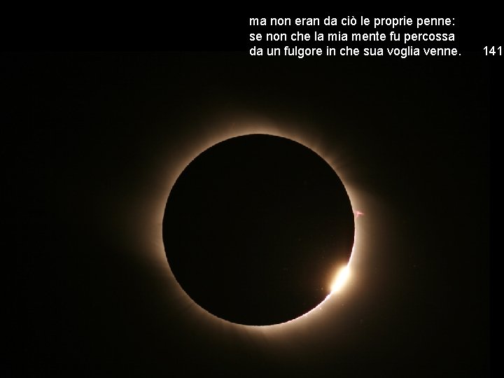ma non eran da ciò le proprie penne: se non che la mia mente