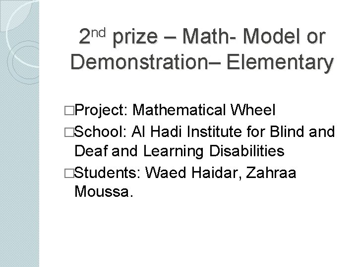 nd 2 prize – Math- Model or Demonstration– Elementary �Project: Mathematical Wheel �School: Al