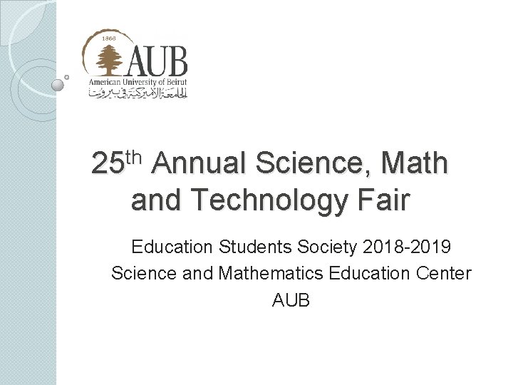 25 th Annual Science, Math and Technology Fair Education Students Society 2018 -2019 Science