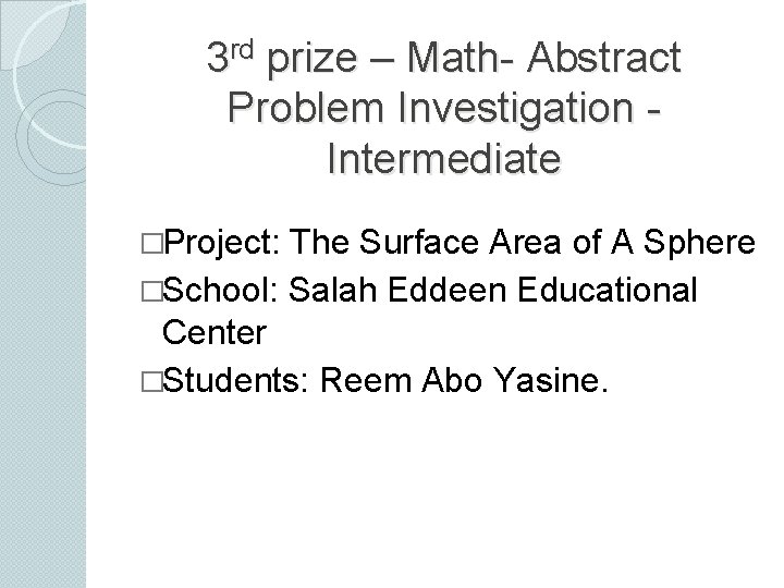 3 rd prize – Math- Abstract Problem Investigation Intermediate �Project: The Surface Area of