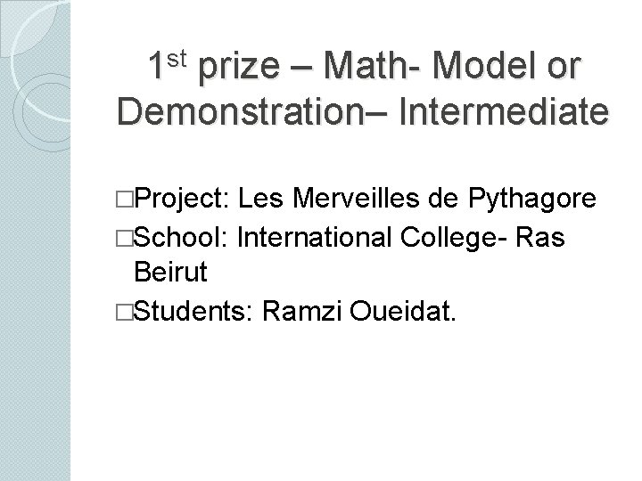 st 1 prize – Math- Model or Demonstration– Intermediate �Project: Les Merveilles de Pythagore