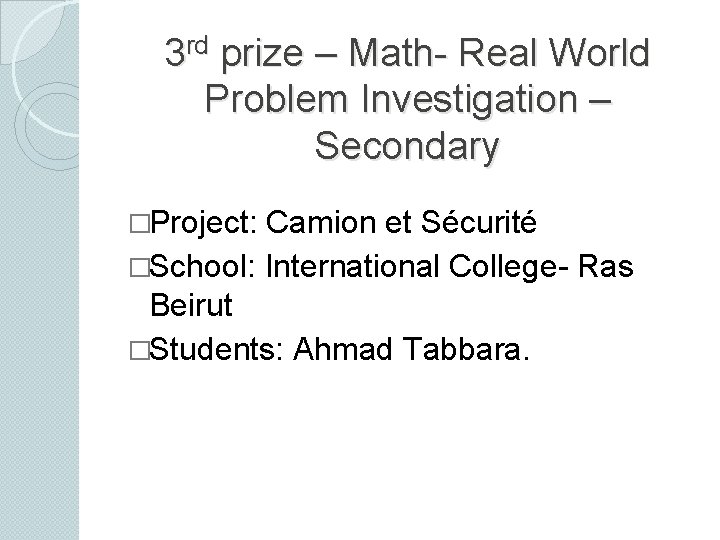 3 rd prize – Math- Real World Problem Investigation – Secondary �Project: Camion et