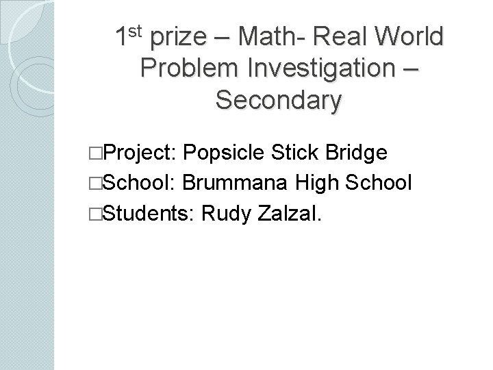 1 st prize – Math- Real World Problem Investigation – Secondary �Project: Popsicle Stick