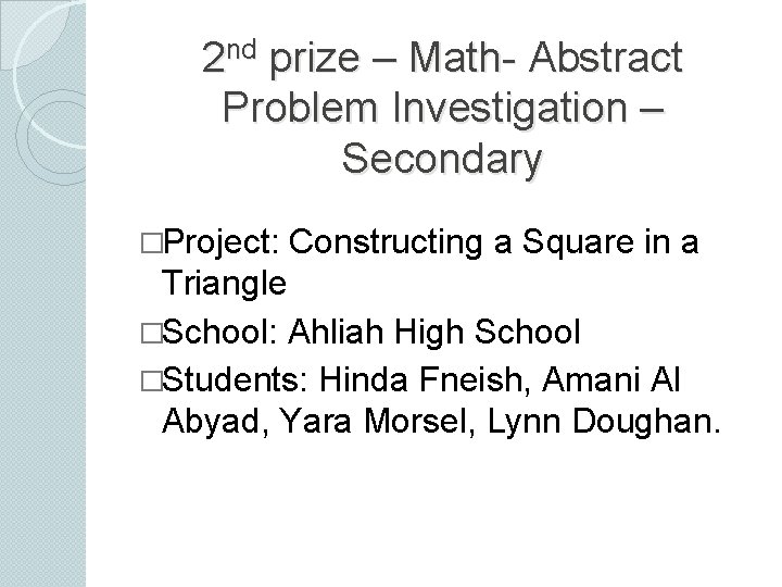 2 nd prize – Math- Abstract Problem Investigation – Secondary �Project: Constructing a Square