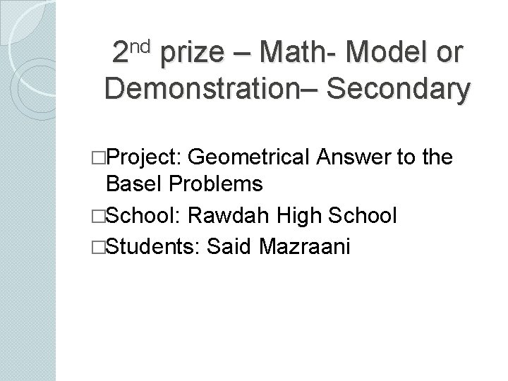 nd 2 prize – Math- Model or Demonstration– Secondary �Project: Geometrical Answer to the