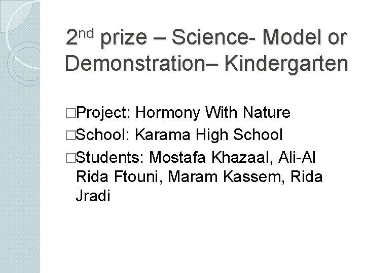 nd 2 prize – Science- Model or Demonstration– Kindergarten �Project: Hormony With Nature �School: