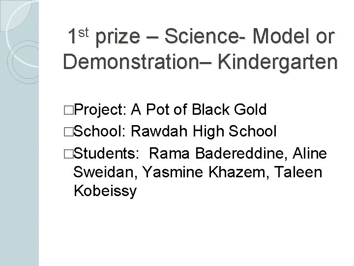 st 1 prize – Science- Model or Demonstration– Kindergarten �Project: A Pot of Black