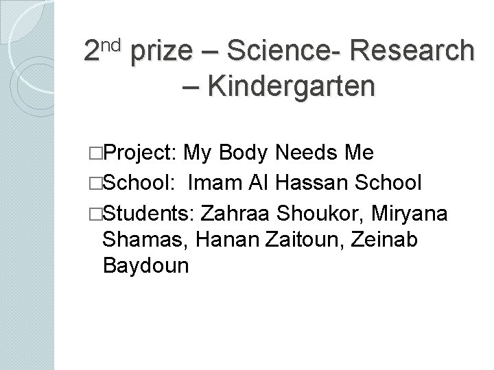 nd 2 prize – Science- Research – Kindergarten �Project: My Body Needs Me �School: