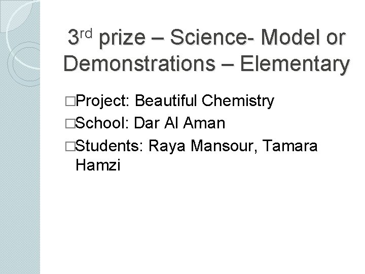 rd 3 prize – Science- Model or Demonstrations – Elementary �Project: Beautiful Chemistry �School: