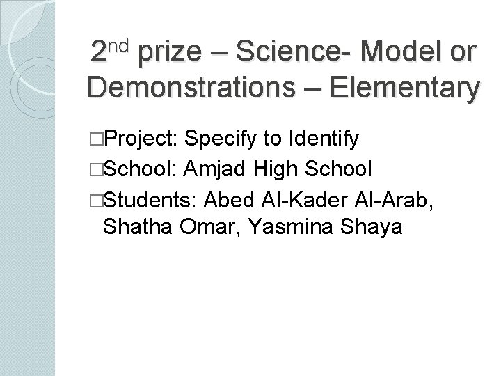nd 2 prize – Science- Model or Demonstrations – Elementary �Project: Specify to Identify