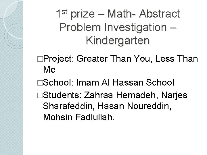 1 st prize – Math- Abstract Problem Investigation – Kindergarten �Project: Greater Than You,
