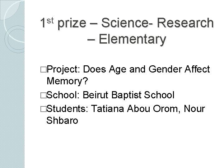 st 1 prize – Science- Research – Elementary �Project: Does Age and Gender Affect
