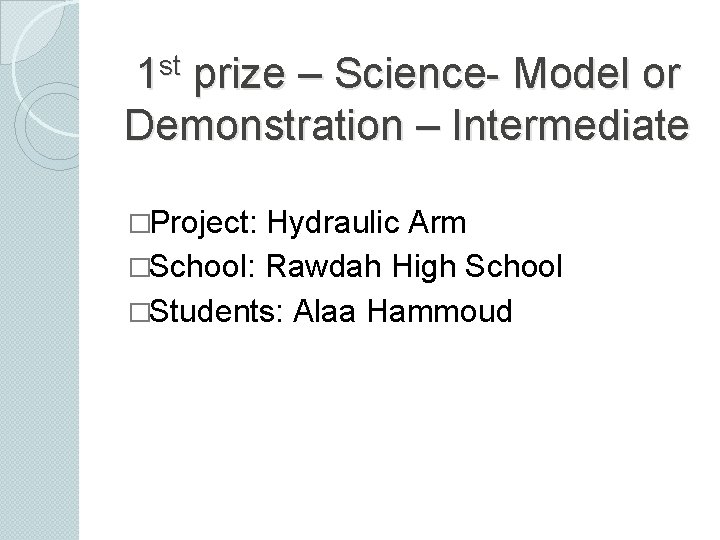 st 1 prize – Science- Model or Demonstration – Intermediate �Project: Hydraulic Arm �School: