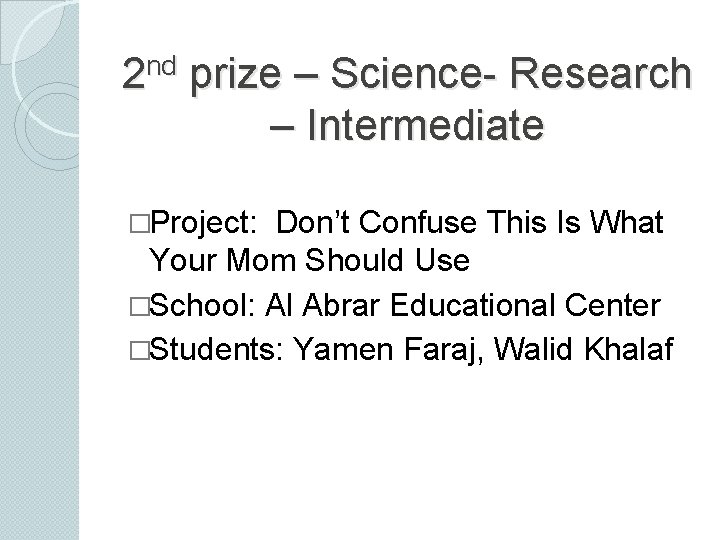 nd 2 prize – Science- Research – Intermediate �Project: Don’t Confuse This Is What