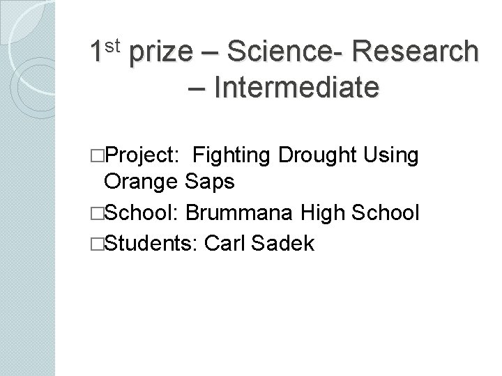st 1 prize – Science- Research – Intermediate �Project: Fighting Drought Using Orange Saps