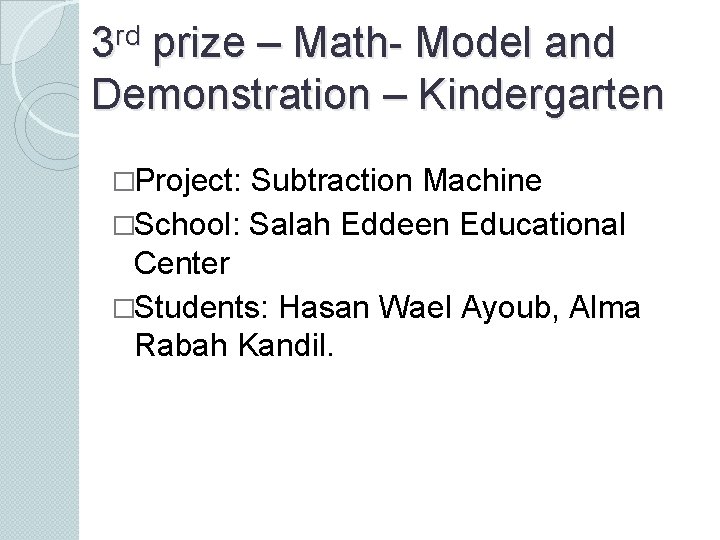 3 rd prize – Math- Model and Demonstration – Kindergarten �Project: Subtraction Machine �School: