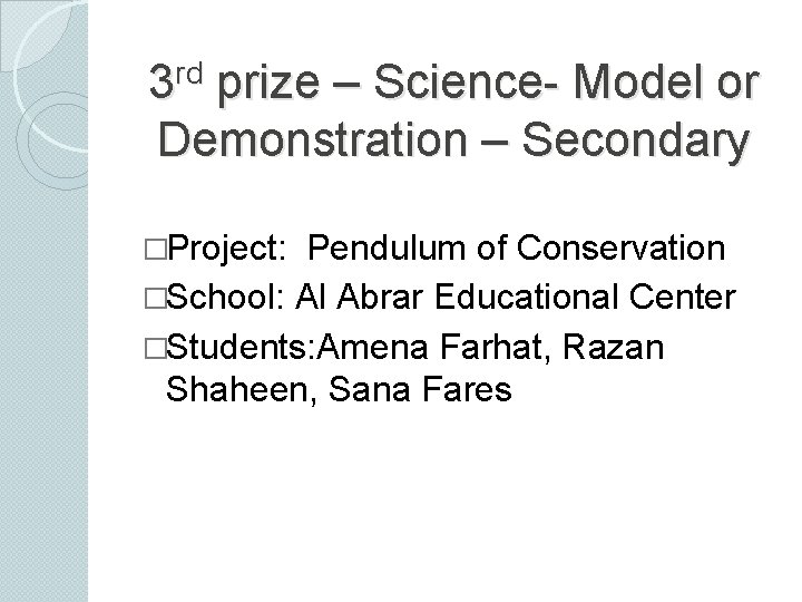 rd 3 prize – Science- Model or Demonstration – Secondary �Project: Pendulum of Conservation