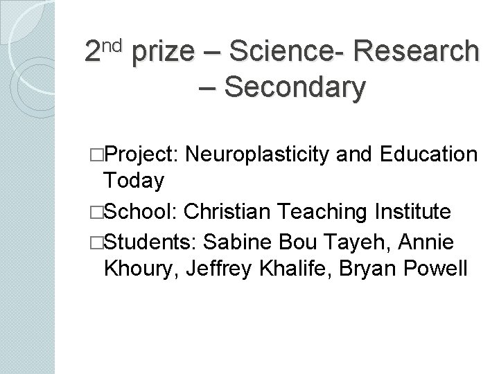 nd 2 prize – Science- Research – Secondary �Project: Neuroplasticity and Education Today �School: