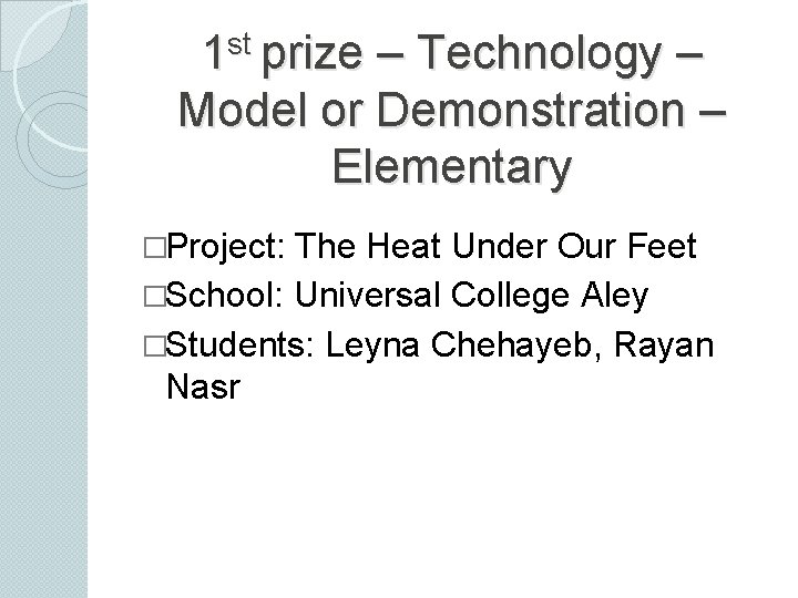 1 st prize – Technology – Model or Demonstration – Elementary �Project: The Heat