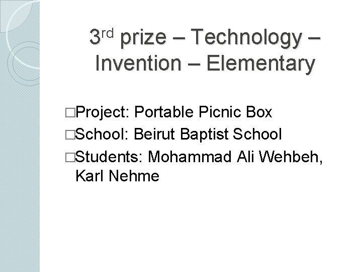 rd 3 prize – Technology – Invention – Elementary �Project: Portable Picnic Box �School: