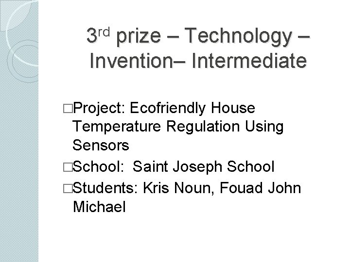 rd 3 prize – Technology – Invention– Intermediate �Project: Ecofriendly House Temperature Regulation Using