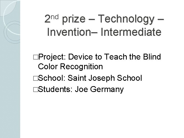 nd 2 prize – Technology – Invention– Intermediate �Project: Device to Teach the Blind
