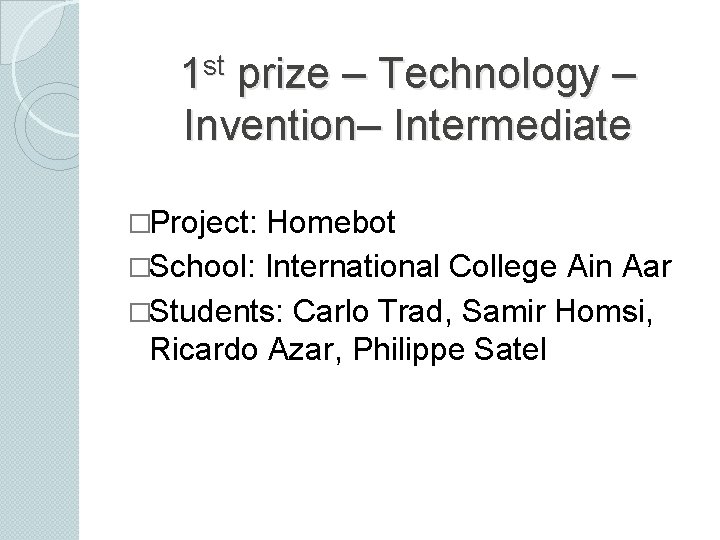st 1 prize – Technology – Invention– Intermediate �Project: Homebot �School: International College Ain