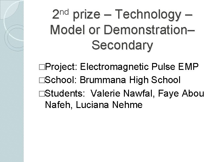 2 nd prize – Technology – Model or Demonstration– Secondary �Project: Electromagnetic Pulse EMP