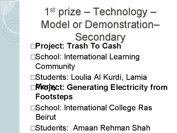1 st prize – Technology – Model or Demonstration– Secondary �Project: Trash To Cash