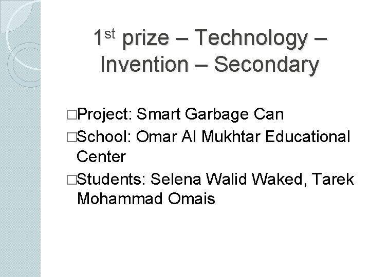 st 1 prize – Technology – Invention – Secondary �Project: Smart Garbage Can �School: