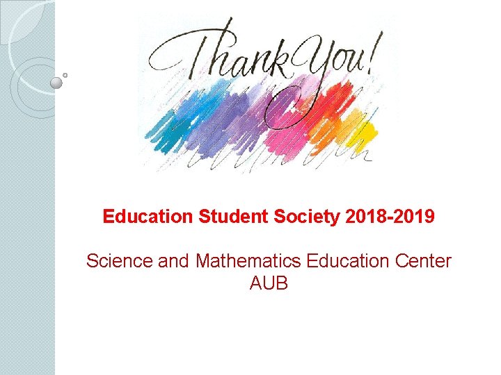 Education Student Society 2018 -2019 Science and Mathematics Education Center AUB 