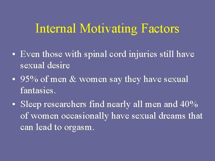 Internal Motivating Factors • Even those with spinal cord injuries still have sexual desire
