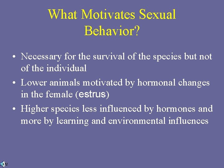 What Motivates Sexual Behavior? • Necessary for the survival of the species but not