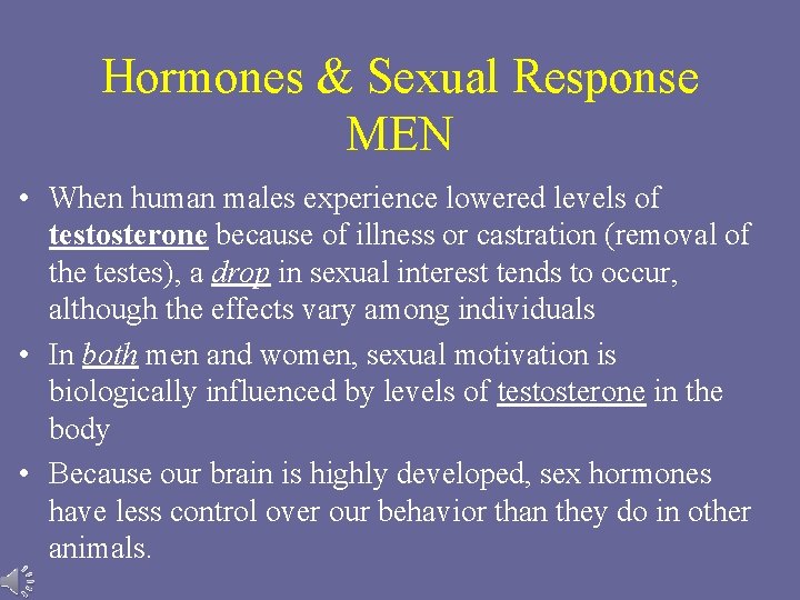 Hormones & Sexual Response MEN • When human males experience lowered levels of testosterone