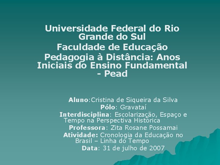 Universidade Federal do Rio Grande do Sul Faculdade de Educação Pedagogia à Distância: Anos