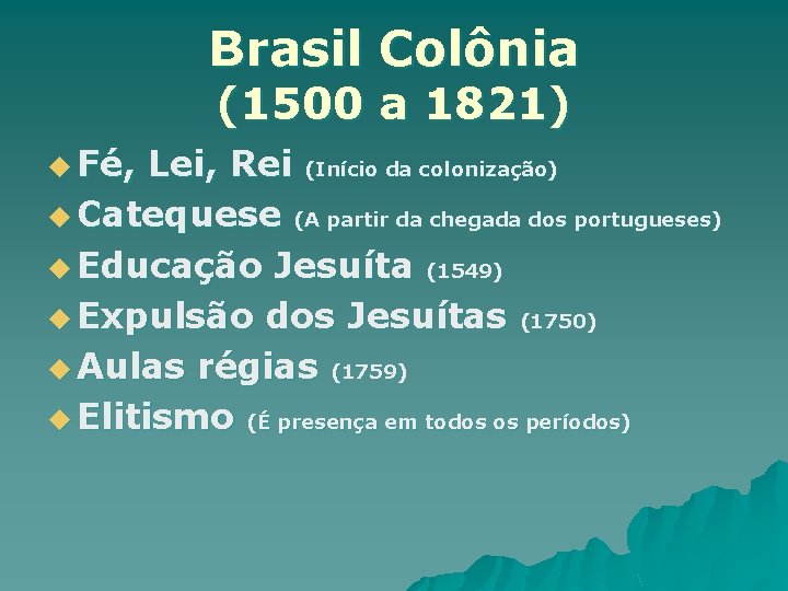 Brasil Colônia (1500 a 1821) u Fé, Lei, Rei (Início da colonização) u Catequese