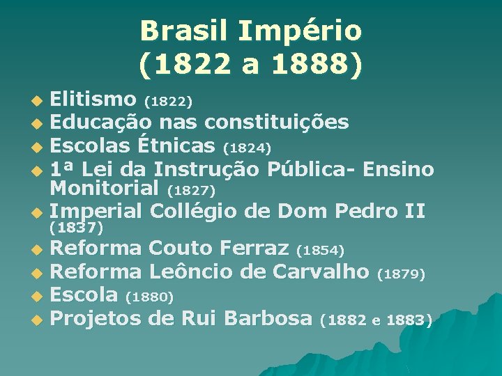 Brasil Império (1822 a 1888) Elitismo (1822) u Educação nas constituições u Escolas Étnicas