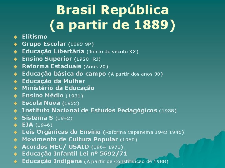 Brasil República (a partir de 1889) u u u u u Elitismo Grupo Escolar