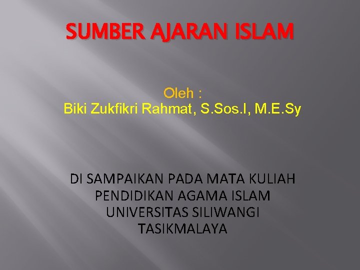 SUMBER AJARAN ISLAM Oleh : Biki Zukfikri Rahmat, S. Sos. I, M. E. Sy