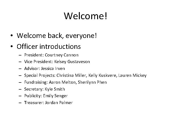 Welcome! • Welcome back, everyone! • Officer introductions – – – – President: Courtney