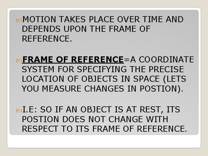  MOTION TAKES PLACE OVER TIME AND DEPENDS UPON THE FRAME OF REFERENCE=A COORDINATE