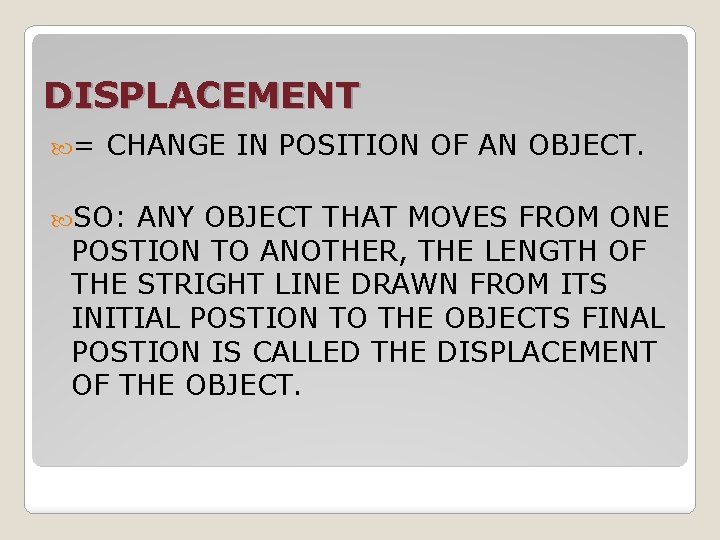 DISPLACEMENT = CHANGE IN POSITION OF AN OBJECT. SO: ANY OBJECT THAT MOVES FROM