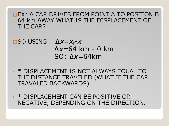 � EX: A CAR DRIVES FROM POINT A TO POSTION B 64 km AWAY