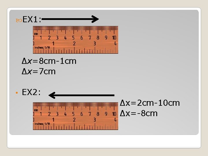  EX 1: ∆x=8 cm-1 cm ∆x=7 cm • EX 2: ∆x=2 cm-10 cm